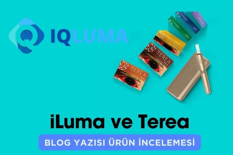 IQOS iLuma ve Terea ürün inceleme blog yazısı - iQLUMA